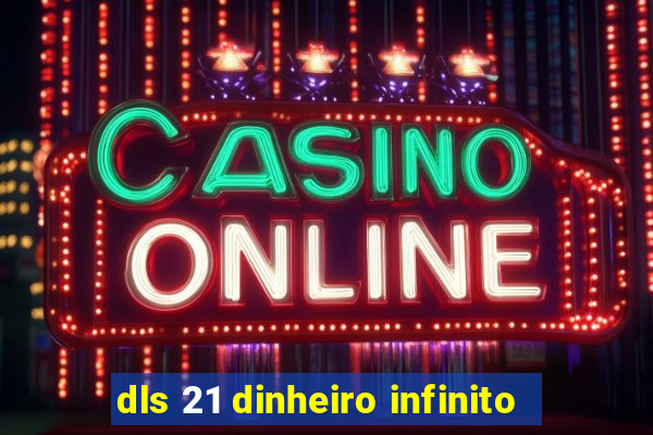 dls 21 dinheiro infinito